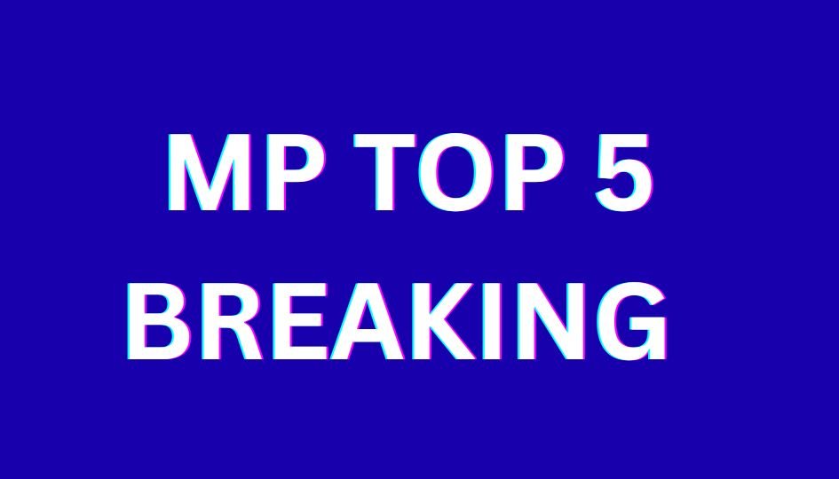 MP TOP 5 BREAKING : मोहन कैबिनेट बैठक समेत एमपी की सुबह की 5 बड़ी खबरें….