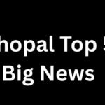 Bhopal Top 5 Big News