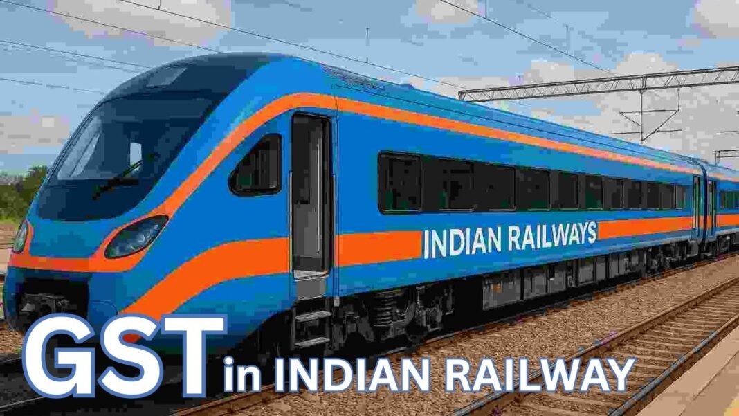 GST Rates Applicable : नई GST दरें लागू : ट्रेन टिकट पर पड़ेगा कितना असर, जानकर रह जाएंगे हैरान!
